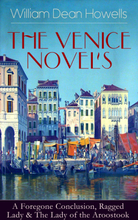HE VENICE NOVELS: A Foregone Conclusion, Ragged Lady & The Lady of the Aroostook