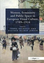 Women, Femininity and Public Space in European Visual Culture, 17891914