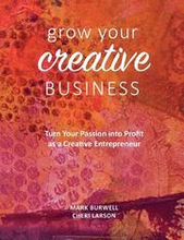 Grow Your Creative Business: Turn Your Passion Into Profit as a Creative Entrepreneur