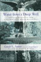 Water from a Deep Well Christian Spirituality from Early Martyrs to Modern Missionaries