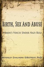 Birth, Sex and Abuse: Women's Voices Under Nazi Rule (Winner: Canadian Jewish Literary Award, Choice Outstanding Academic Title, USA National Jewish Book Award, Eric Hoffer Award)