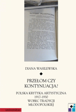 Przełom czy kontynuacja? Polska krytyka artystyczna 1917-1930 wobec tradycji młodopolskiej