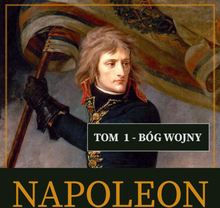 Napoleon i jego epoka. Tom I. Bóg wojny (1769-1804)