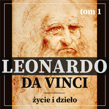 Leonardo da Vinci. Życie i dzieło. Tom I. Artysta i malarz renesansu.