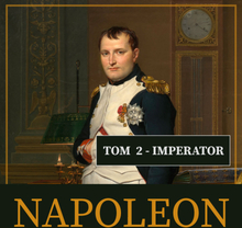 Napoleon i jego epoka. Tom II. Imperator (1804-1815)