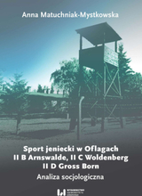 Sport jeniecki w Oflagach II B Arnswalde, II C Woldenberg, II D Gross Born. Analiza socjologiczna