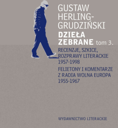 Recenzje, szkice, rozprawy literackie 1957-1998 Felietony i komentarze z Radia Wolna Europa 1955-1967. Dzieła zebrane t. 3