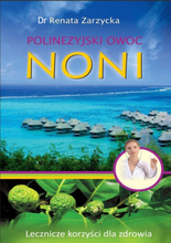 Noni. Polinezyjski owoc. Lecznicze korzyści dla zdrowia. (ebook)