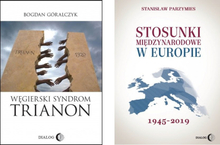 Węgry kontra Europa: Węgierski syndrom: Trianon. Stosunki międzynarodowe w Europie 1945-2019
