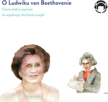 O Beethovenie - Ciocia Jadzia zaprasza do wspólnego słuchania muzyki