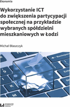 Wykorzystanie ICT do zwiększenia partycypacji społecznej na przykładzie wybranych spółdzielni mieszkaniowych w Łodzi