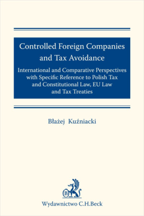 Controlled Foreign Companies (CFC) and Tax Avoidance: International and Comparative Perspectives with Specific Reference to Polish Tax and Constitu...