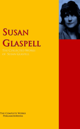 The Collected Works of Susan Glaspell