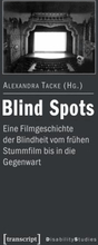 Blind Spots - eine Filmgeschichte der Blindheit vom frühen Stummfilm bis in die Gegenwart