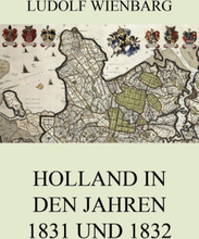 Holland in den Jahren 1831 und 1832