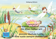 Die Geschichte von der kleinen Libelle Lolita, die allen helfen will. Deutsch-Italienisch / La storia di piccola libellula Lolita, che vuole sempre...