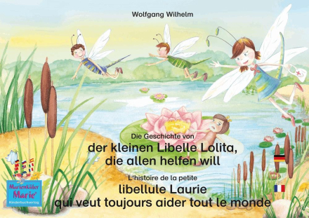 Die Geschichte von der kleinen Libelle Lolita, die allen helfen will. Deutsch-Französisch. / L'histoire de la petite libellule Laurie qui veut touj...