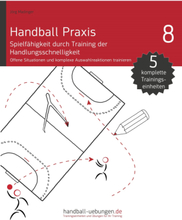 Handball Praxis 8 - Spielfähigkeit durch Training der Handlungsschnelligkeit