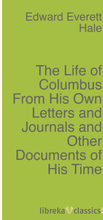 The Life of Columbus From His Own Letters and Journals and Other Documents of His Time