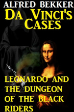 Da Vinci's Cases: Leonardo and the Dungeon of the Black Riders