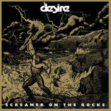 Desire: Screamer On The Rocks