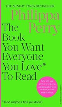 The Book You Want Everyone You Love* To Read *(and maybe a few you dont)