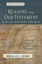 Reading the Old Testament with the Ancient Churc Exploring the Formation of Early Christian Thought