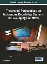 Handbook of Research on Theoretical Perspectives on Indigenous Knowledge Systems in Developing Countries