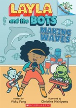 Making Waves: A Branches Book (Layla And The Bots #4)
