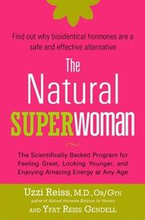The Natural Superwoman: The Scientifically Backed Program for Feeling Great, Looking Younger, and Enjoyin g Amazing Energy at Any Age