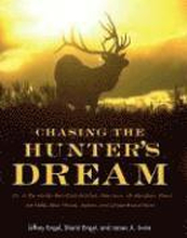 Chasing the Hunter's Dream: 1001 of the World's Best Duck Marshes, Deer Runs, Elk Meadows, Pheasant Fields, Bear Woods, Safaris