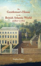The Gentleman's House in the British Atlantic World 1680-1780