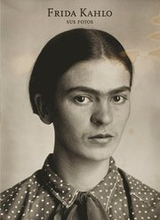 Frida Kahlo: Sus Fotos: Frida Kahlo: Her Photos, Spanish Edition