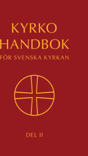 Kyrkohandbok för Svenska kyrkan : antagen för Svenska kyrkan av 2023 års kyrkomöte. Del II