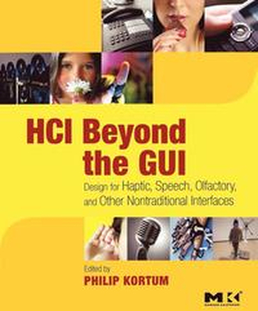 HCI beyond The GUI: Design for Haptic, Speech, Olfactory, and Other Nontraditional Interfaces