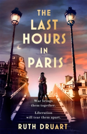 Last Hours In Paris- Set In Ww2 And The Liberation, A Powerful Novel Of End