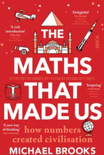 Maths That Made Us - How Numbers Created Civilisation