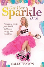 Get Your Sparkle Back: How to re-ignite your health, happiness, energy, and confidence
