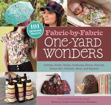 Fabric-By-Fabric One-Yard Wonders: 101 Sewing Projects Using Cottons, Knits, Voiles, Corduroy, Fleece, Flannel, Home Dec, Oilcloth, Wool, and Beyond [