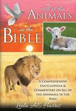 All of the Animals in the Bible: A Comprehensive Encyclopedia & Commentary on All of the Annimals in the Bible