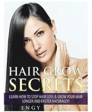 Hair Grow Secrets - Third Edition: Secrets to stop hair loss, regrow your hair and grow long hair faster naturally.