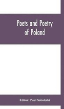 Poets and poetry of Poland, a collection of Polish verse, including a short account of the history of Polish poetry, with sixty biographical sketches of Poland's poets and specimens of their
