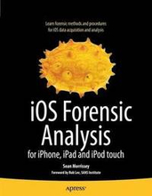 iOS Forensic Analysis: For iPhone, iPad, and iPod Touch
