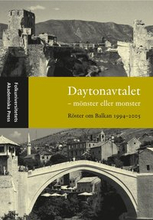 Daytonavtalet : mönster eller monster : röster om Balkan 1994-2005
