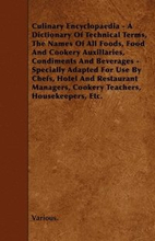 Culinary Encyclopaedia - A Dictionary Of Technical Terms, The Names Of All Foods, Food And Cookery Auxillaries, Condiments And Beverages - Specially Adapted For Use By Chefs, Hotel And Restaurant