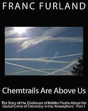 Chemtrails are above us: The story of the disclosure of hidden truths about the global crime of chemistry in the atmosphere