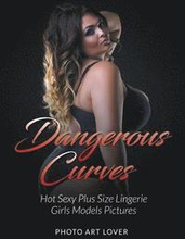 Dangerous Curves: Hot Sexy Plus Size Lingerie Girls Models Pictures