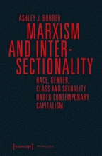Marxism and Intersectionality Race, Gender, Class and Sexuality under Contemporary Capitalism