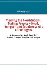 Viewing the Constitution-Making Process - Need, Danger and (Non)Sense of a Bill of Rights