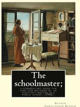 The schoolmaster; a commentary upon the aims and methods of an assistant-master in a public school (1902). By: Arthur Christopher Benson: Arthur Chris